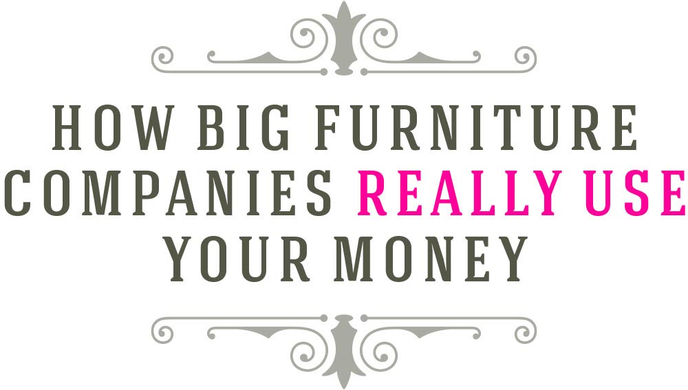 How big furniture companies really use your money