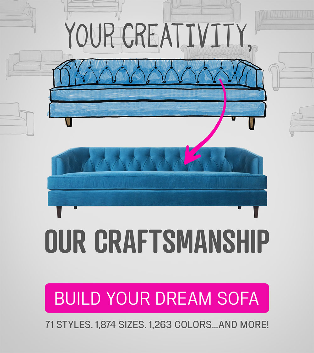 Your Creativity, Our Craftsmanship Build Your Dream Sofa